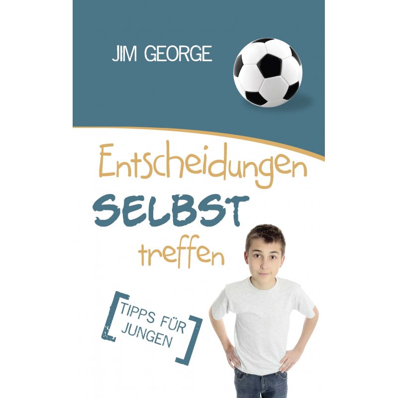 Entscheidungen selbst treffen. Tipps für Jungen Entscheidungen selbst treffen. Tipps für Jungen