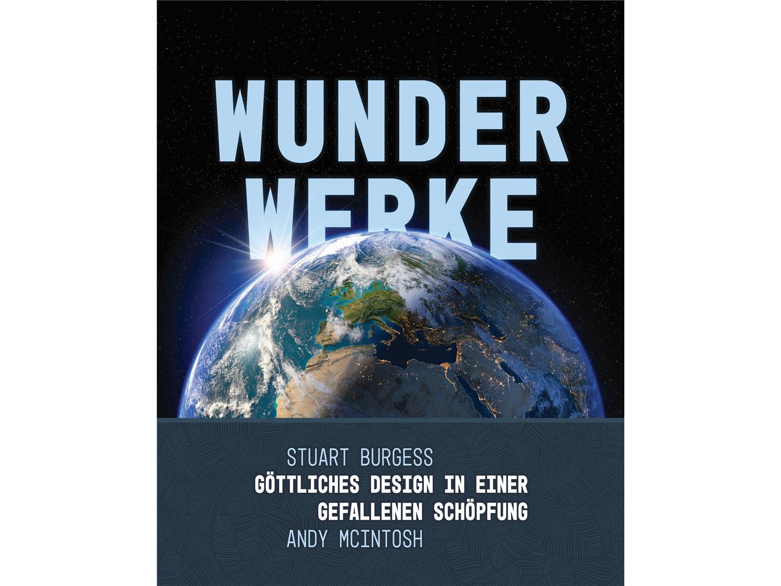 Wunderwerke – göttliches Design in einer gefallenen Schöpfung, Burgess, MacIntosh Wunderwerke – göttliches Design in einer gefallenen Schöpfung, Burgess, MacIntosh