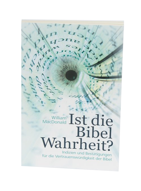Ist die Bibel Wahrheit?; Indizien und Bestätigungen für die Vertrauenswürdig